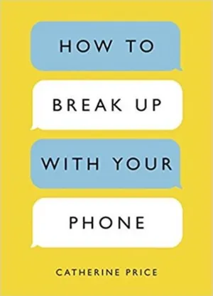 Cover of How to Break Up with Your Phone by Catherine Price