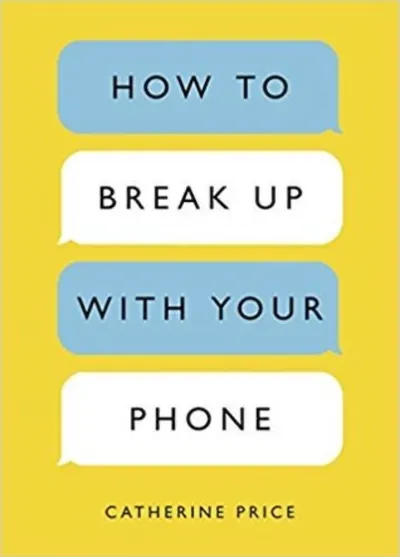 Cover of How to Break Up with Your Phone by Catherine Price